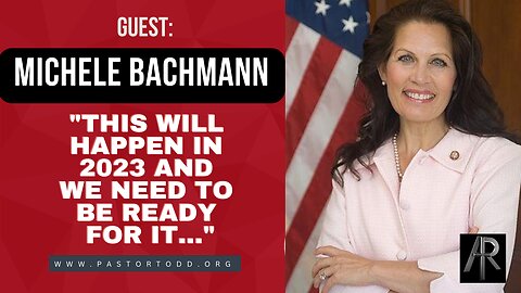 Guest: Michele Bachmann "This will happen in 2023 and we need to be ready for it..."