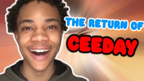 Ceeday Has FINALLY Returned!