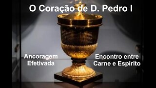 Coração de D.Pedro I - Ancorado Corpo e Espírito.