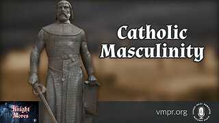 29 May 23, Knight Moves: Catholic Masculinity