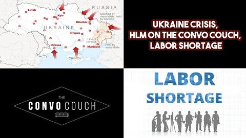 Ukraine Crisis, HLM On The Convo Couch, Labor Shortage