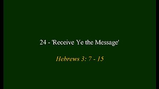 24 - 'Receive Ye the Message'