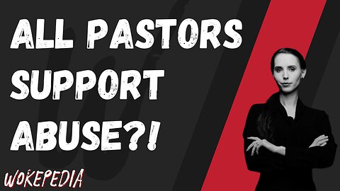 Lawyer Claims All Pastors Support Abuse - Wokepedia Podcast 229