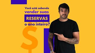 Você está sabendo vender suas RESERVAS o ano todo?