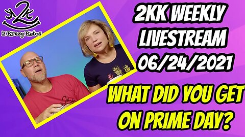 2kk weekly Livestream 06/24/2021 | What did you get for Prime day?