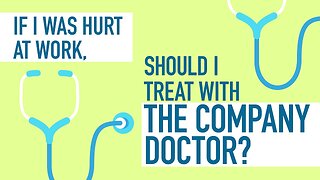 If I Was Hurt at Work, Should I Treat With the Company Doctor? [Call 312-500-4500]