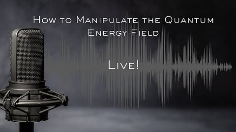 Tap In Part III Live: How to manipulate the quantum energy field.