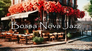 Outdoor Coffee Shop Ambience with Positive Bossa Nova Jazz Music for Good Mood, Stress Relief