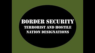 Border Security Terrorist and Hostile Nation Designations