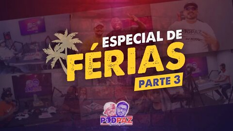 Podpaz - Especial de Férias - PARTE 3