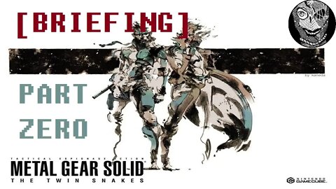 (PART 00) [BRIEFING] Metal Gear Solid: The Twin Snakes