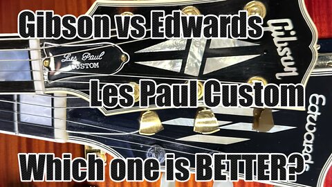 Gibson vs Edwards Les Paul Custom Shootout