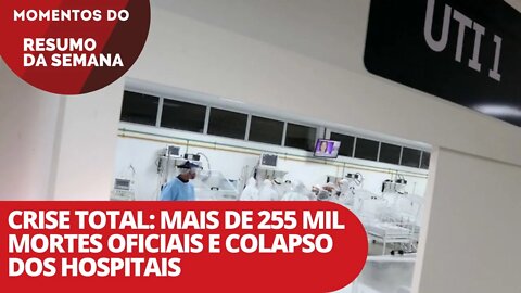 Crise total: mais de 255 mil mortes oficiais e colapso dos hospitais - Momentos Resumo da Semana