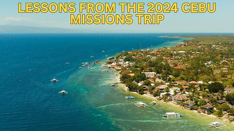 Lessons From The 2024 Cebu Missions Trip || Pastor Matthew Stucky