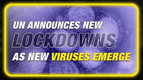 BREAKING: UN OFFICIALLY CALLS FOR NEW LOCKDOWNS TO COUNTER 2 NEW VIRUSES