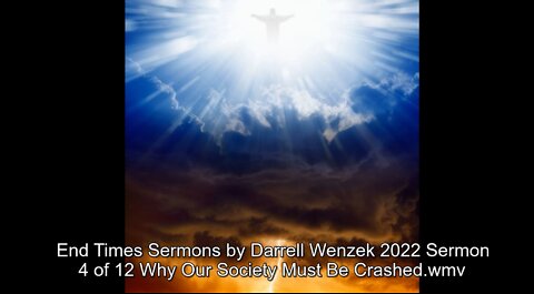 End Times Sermons by Darrell Wenzek 2022 Sermon 4 of 12 Why Our Society Must Be Crashed