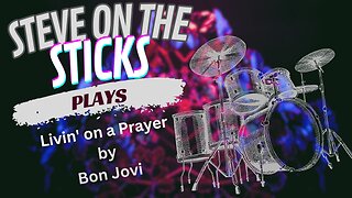 Livin' on a Prayer by Bon Jovi - Drum Cover by Steve on the Sticks