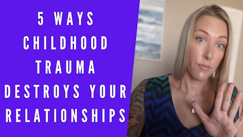 5 Ways Childhood Trauma Destroys YOUR Relationships And what to do about it EXPLAINED!