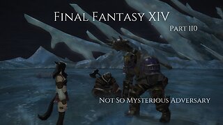 Final Fantasy XIV Part 110 - Not So Mysterious Adversary