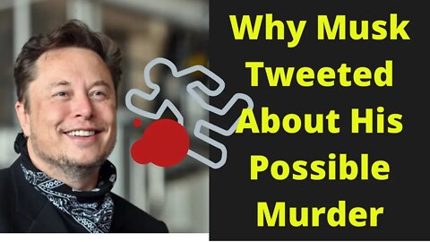 Why Musk Tweeted About His Possible Murder
