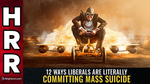 12 ways liberals are literally committing MASS SUICIDE