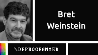 [Deprogrammed] Bret Weinstein