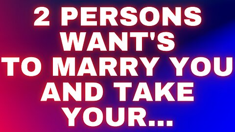 God: 2 persons want's to marry you and take your...
