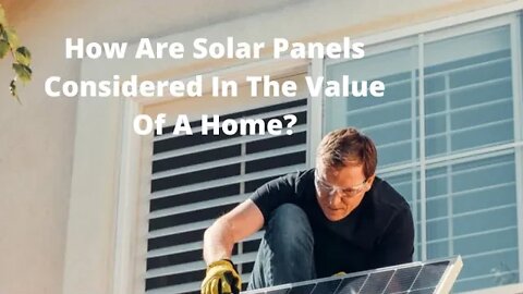 How are Solar Panels Considered In the Value of a Home?