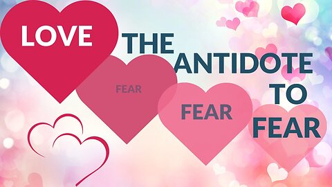 LOVE the Antidote to Fear