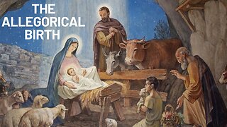 The Surprising Allegory of Christ's Birth: Going Beyond the Nativity for the Deeper Meaning