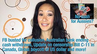 FB busted for collusion, Aussie banks ending cash withdraws, Censorship Bill C-11 in Canada & more