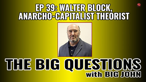 Walter Block, Economist and Anarcho-Capitalist Theorist | EP 39