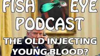 Fisheye Podcast - Old People Injecting Young People's Blood?! And Fisher Drinks Breast Milk