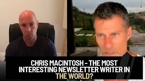 Chris Macintosh - The Most Interesting Newsletter Writer In The World?