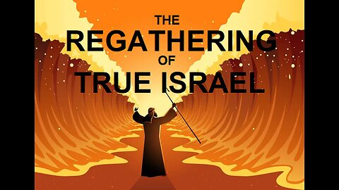 THE REGATHERING OF TRUE ISRAEL