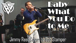 Baby What You Do To Me (Jimmy Reed cover by Bob Stamper)