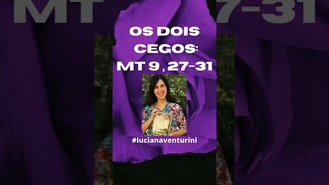 Mateus 9, 27-31 Os dois cegos #shorts #lucianaventurini #desenvolvimentopessoal #evangelhodemateus