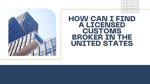 How to Find a Licensed Customs Broker in the United States