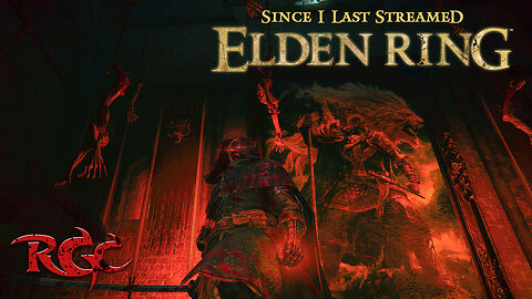 Since I Last Streamed Elden Ring [Pt 2]