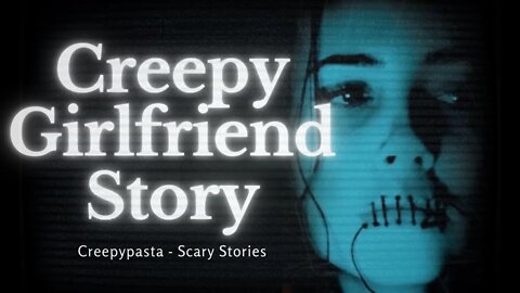 My Girlfriend Is Upset With Me | Scary Stories | Creepypasta