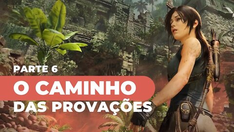 SHADOW OF THE TOMB RAIDER - #6 :O CAMINHO DAS PROVAÇÕES, em Português PT-BR | XBOX ONE S 1080p 60fps