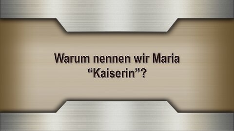 Warum nennen wir Maria “Kaiserin”?