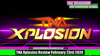 TNA Xplosion Review February 23rd 2024