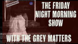 The Friday Night Morning Show with The Grey Matters