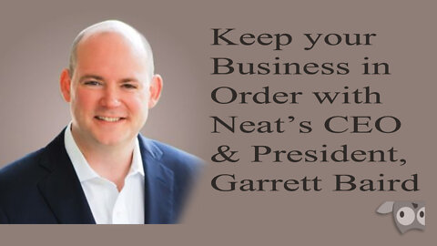Keep your Business in Order with The Neat Company’s President and CEO, Garrett Baird