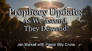 Prophecy Update: As We Ascend, They Descend!