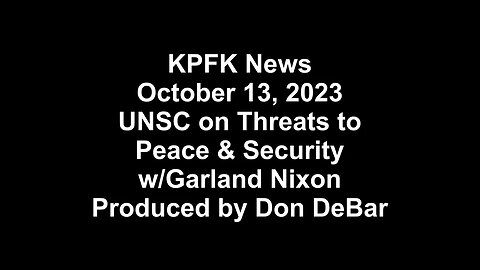 KPFK News, October 13, 2023 - UNSC on Threats to Peace & Security w/Garland Nixon