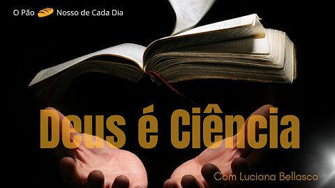 Deus é Ciência. Receba a Fé