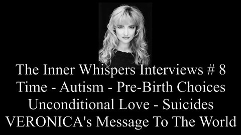 The Inner Whispers Interviews # 8 Time, Autism, Suicides, Do We Choose Our Parents?