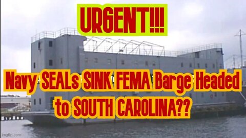 Navy SEALs SINK FEMA Barge Headed to SOUTH CAROLINA??